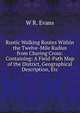Rustic Walking Routes Within the Twelve-Mile Radius from Charing Cross: Containing: A Field-Path Map of the District, Geographical Description, Etc, W R. Evans 