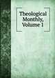 Theological Monthly, Volume 1, 