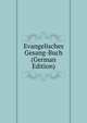 Evangelisches Gesang-Buch (German Edition), 