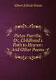 Pietas Puerilis; Or, Childhood's Path to Heaven: And Other Poems, Albert Eubule Evans 