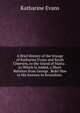 A Brief History of the Voyage of Katharine Evans and Sarah Cheevers, to the Island of Malta: . to Which Is Added, a Short Relation from George . Befel Him in His Journey to Jerusalem; ., Katharine Evans 