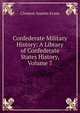 Confederate Military History: A Library of Confederate States History, Volume 7, Clement Anselm Evans 