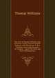 The Trial of Thomas Williams, Esq. of Brybras Castle, Caernarvonshire: Indicted, with Ellen Evans & Ann Williams, Two of His Servants, for Forgery : . April 9Th, 1838, and Four Following Days, Williams, Thomas 