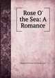 Rose O' the Sea: A Romance, Marguerite Florence Jervis Barcla Evans 
