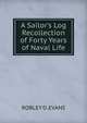A Sailor's Log Recollection of Forty Years of Naval Life, Robley D. Evans 