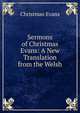 Sermons of Christmas Evans: A New Translation from the Welsh, Christmas Evans 