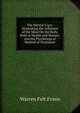 The Mental-Cure: Illustrating the Influence of the Mind On the Body, Both in Health and Disease, and the Psychological Method of Treatment, Warren Felt Evans 