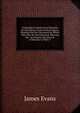 Pathological and Practical Remarks On Ulcerations of the Genital Organs: Pointing Out the Characters by Which They May Be Discriminated, Shewing the . an Enquiry Into the Use of Mercury in Their T, James Evans 