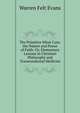 The Primitive Mind-Cure. the Nature and Power of Faith: Or, Elementary Lessons in Christian Philosophy and Transcendental Medicine, Warren Felt Evans 
