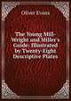 The Young Mill-Wright and Miller's Guide: Illustrated by Twenty-Eight Descriptive Plates, Oliver Evans 