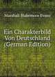 Ein Charakterbild Von Deutschland (German Edition), Marshall Blakemore Evans 