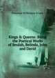 Kings & Queens: Being the Poetical Works of Beulah, Belinda, John and David, Florence Wilkinson Evans 