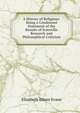 A History of Religions: Being a Condensed Statement of the Results of Scientific Research and Philosophical Criticism, Elizabeth Edson Evans 