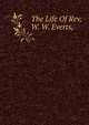 The Life Of Rev. W. W. Everts,, 