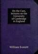 On the Cam, lectures on the University of Cambridge in England, William Everett 