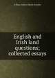 English and Irish land questions; collected essays, G Shaw-Lefevre Baron Eversley 