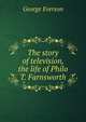 The story of television, the life of Philo T. Farnsworth, George Everson 
