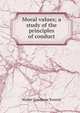 Moral values; a study of the principles of conduct, Walter Goodnow Everett 