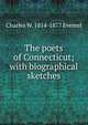 The poets of Connecticut; with biographical sketches, Charles W. 1814-1877 Everest 