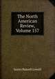 The North American Review, Volume 157, Lowell, James Russell, 1819-1891 