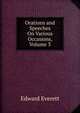 Orations and Speeches On Various Occasions, Volume 3, Everett, Edward, 1794-1865 