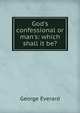 God's confessional or man's: which shall it be?, George Everard 