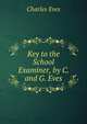 Key to the School Examiner, by C. and G. Eves, Charles Eves 