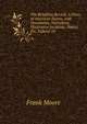 The Rebellion Record: A Diary of American Events, with Documents, Narratives, Illustrative Incidents, Poetry, Etc, Volume 10, Moore, Frank 