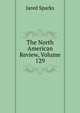 The North American Review, Volume 129, Sparks, Jared, 1789-1866. fmo 