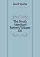 The North American Review, Volume 181, Sparks, Jared, 1789-1866. fmo 