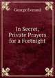 In Secret, Private Prayers for a Fortnight, George Everard 