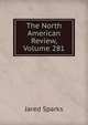 The North American Review, Volume 281, Sparks, Jared, 1789-1866. fmo 