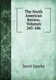 The North American Review, Volumes 245-246, Sparks, Jared, 1789-1866. fmo 