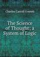 The Science of Thought; a System of Logic, Charles Carroll Everett 