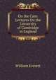 On the Cam: Lectures On the University of Cambridge in England, William Everett 
