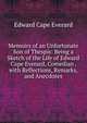 Memoirs of an Unfortunate Son of Thespis: Being a Sketch of the Life of Edward Cape Everard, Comedian . with Reflections, Remarks, and Anecdotes, Edward Cape Everard 