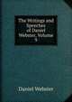 The Writings and Speeches of Daniel Webster, Volume 9, Webster, Daniel 
