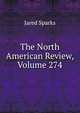 The North American Review, Volume 274, Sparks, Jared, 1789-1866. fmo 