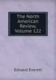 The North American Review, Volume 122, Everett, Edward, 1794-1865 