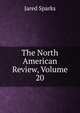 The North American Review, Volume 20, Sparks, Jared, 1789-1866. fmo 