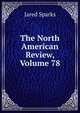 The North American Review, Volume 78, Sparks, Jared, 1789-1866. fmo 