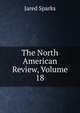The North American Review, Volume 18, Sparks, Jared, 1789-1866. fmo 