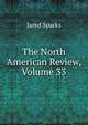 The North American Review, Volume 33, Sparks, Jared, 1789-1866. fmo 