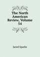 The North American Review, Volume 54, Sparks, Jared, 1789-1866. fmo 
