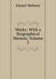 Works: With a Biographical Memoir, Volume 5, Webster, Daniel 