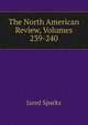The North American Review, Volumes 239-240, Sparks, Jared, 1789-1866. fmo 
