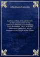 Address of Hon. Edward Everett, at the Consecration of the National Cemetery at Gettysburg, 19Th November, 1863: With the Dedicatory Speech of . by an Account of the Origin of the Under, Abraham Lincoln 