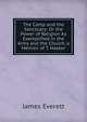 The Camp and the Sanctuary: Or the Power of Religion As Exemplified in the Army and the Church, a Memoir of T. Hasker, James Everett 