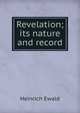 Revelation; its nature and record, Ewald Heinrich 
