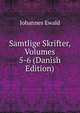 Samtlige Skrifter, Volumes 5-6 (Danish Edition), Johannes Ewald 
